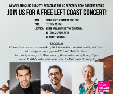 Left Coast Chamber Ensemble Announcement of UC Berkeley Noon Concert Event. Date, Time and Location listed. Jimmy Lopez, Nick Benavides, Stacey Pelinka pictured in a row on the bottom of the image. Left Coast Chamber Ensemble Logo on the bottom right.