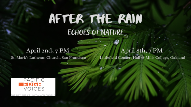 Pacific Presents After the Rain: Echoes of Nature--April 8th at 7 PM at Littlefield Concert Hall in Mills College, Oakland