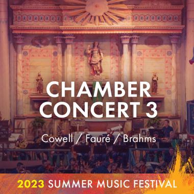 Chamber Concert 3: COWELL / FAURÉ / BRAHMS. 2023 Summer Music Festival