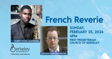 Join Music Director Joseph Young, Guest Artist Robert Young, and the Berkeley Symphony orchestra for "French Reverie," on Sunday, February 25, at 4 p.m. at the First Presbyterian Church of Berkeley.