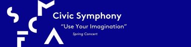 The San Francisco Civic Music Association presents SF Civic Symphony's spring concert, "Use Your Imagination".