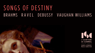 Songs of Destiny, Brahms, Ravel, Debussy, Vaughan Williams performed by I Cantori di Carmel