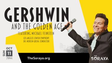 Gershwin and the Golden Age Featuring Michael Feinstein Los Angeles Jewish Symphony Dr. Noreen Green, conductor Samuel Glicklich, piano  Sun Oct 11 | 7PM